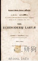 L.M.B.C. MEMOIRS ON TYPICAL BRITISH MARINE PLANTS AND ANIMALS XXII ECHINODERM LARVAE 1914 PDF电子版封面 HERBERT C. CHADWICK