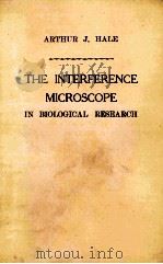 THE INTERFERENCE MICROSCOPE IN BIOLOGICAL RESEARCH 1958 PDF电子版封面 ARTHUR J. HALE