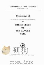 PROCEEDINGS OF THE AMERICAN CANCER SOCIETY CONFERENCE ON THE NUCLEUS OF THE CANCER CELL 1963 PDF电子版封面