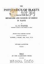 THE PHYSIOLOGY OF PLANTS A TREATISE UPON THE METABOLISM AND SOURCES OF ENERGY IN PLANTS VOLUME I（ PDF版）