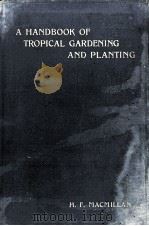 A HANDBOOK OF TROPICAL GARDENING AND PLANTING PDF电子版封面 H.F. MACMILLAN