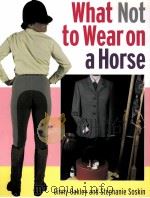 what not to wear on a horse  Ginny Oakley and Stephanie Soskin（ PDF版）