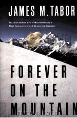 Forever on the Mountain THE TRUTH BEHIND ONE OF MOUNTAINEERING'S MOST CONTROVERSIAL AND MYSTER PDF电子版封面 9780393061741 James M.Tabor