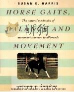 HORSE GAITS,BALANCE AND MOVEMENT The natural mechanices of movement common to all breeds PDF电子版封面 0764587889 Susan E.Harris