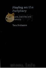Playing on the Periphery Sport,Identity and Memory PDF电子版封面 9780415375610 Tara Brabazon