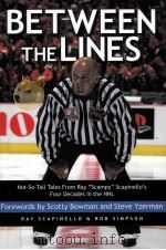 BETWEEN THE LINES NOT-SO-TALL TALES FROM RAY“SCAMPY”SCAPINELLO'S FOUR DECADES IN THE NHL PDF电子版封面 0470838345 RAY SCAPINELLO ROB SIMPSON