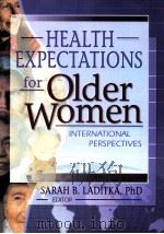 Health Expectations for Older Women:Intermational Perspectives PDF电子版封面 0789019272 Sarah B.Laditka