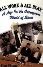 All Work & All Play:A life in the outrageous world of sports PDF电子版封面 0470835524 Jim Hunt