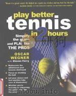 Play better tennis in two hours:Simplify the game and play like the pros PDF电子版封面 9780071437172 Oscar Wegner Steven Ferry