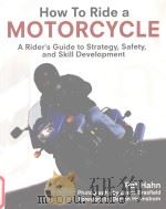 How to ride a motorcycle A Rider's Guide to Strategy,Safety,and Skill Development PDF电子版封面 9780760321140 Pat Hahn