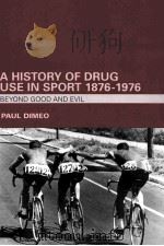 A HISTORY OF DRUG USE IN SPORT 1876-1976 Beyond Good and Evil PDF电子版封面 9780415357722