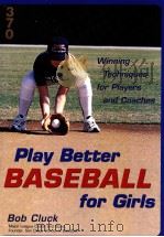 Play Better BASEBALL for Girls Winning Techniques for Players and Coaches PDF电子版封面 0809297736