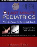 LAST MINUTE PEDIATRICS A CONCISE REVIEW FOR THE SPECIALTY BOARDS PDF电子版封面 0071421793