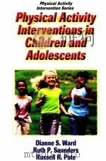 Physical Activity Interven tions in Children and Adolescents PDF电子版封面 9780736051323