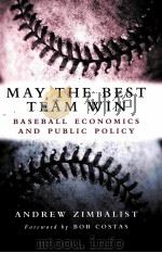 MAY THE BEST TEAM WIN BASEBALL ECONOMICS AND PUBLIC POLICY PDF电子版封面 0815797281