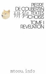 PIERRE DE COUBERTIN TEXTES CHOISIS TOME I REVELATION PDF电子版封面 329618001X