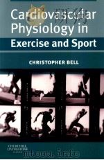 Cardiovascular Physiology in Exercise and Sport CHRISTOPHER BELL PDF电子版封面 9780443069659