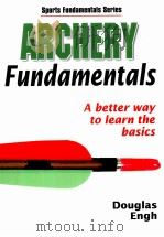 Archery Fundamentals A better way to learn the basics Sports Fundamentals Series PDF电子版封面 9780736055017 Douglas Engh