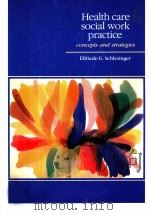 Health care social work practice concepts and strategies PDF电子版封面 0801643805 Elfriede G.Schlesinger