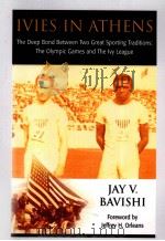 Ivies in athens The Deep Bond Between Two Great Sporting Traditions:The Olympic Games and The lvy L PDF电子版封面 9781558763944 Jay V.Bavishi