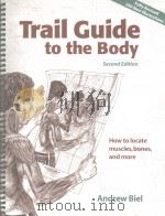 Trail Guide to the Body  How to locate muscles，bones，and more  second edition     PDF电子版封面  0965853411  Andrew Biel 