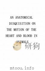 AN ANATOMICAL DISQUISITION ON THE MOTION OF THE HEART AND BLOOD IN ANIMALS PDF电子版封面