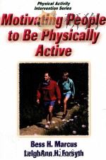 Motivating People to Be Physically Active Physical Activity Intervention Series PDF电子版封面 9780736040648 Bess H.Marcus,PhD LeighAnn H.