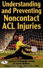 Understanding and preventing noncontact acl injuries PDF电子版封面 9780736065351 Timothy E.Hewett Sandra J.Shu
