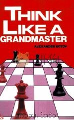Think Like a grandmaster:Alexander kotov PDF电子版封面 0713478853