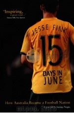 15Days in june:How australia became a footabll nation PDF电子版封面 9781740665018 Jesse Fink