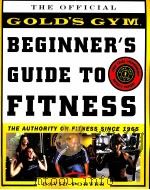 THE OFFICIAL GOLD'S GYM BEGINNER'S GUIDE TO FITNESS PDF电子版封面 007142282X DAVID PORTER
