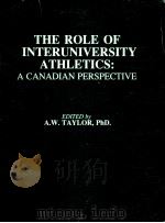 THE ROLE OF INTERUNIVERSITY ATHLETICS:A CANADIAN PERSPECTIVE PDF电子版封面 0969161964 A.W.TAYLOR