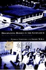 DISCIPLINING BODIES IN THE GYMNASIUM     PDF电子版封面  0714684090  PATRICIA VERTINSKY  SHERRY McK 