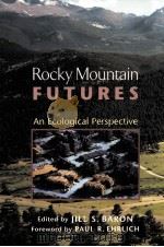 ROCKY MOUNTAIN FUTURES AN ECOLOGICAL PERSPECTIVE PDF电子版封面 1559639547 JILL S.BARON著