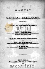 A MANUAL OF GENERAL PATHOLOGY FOR THE USE OF STUDENTS AND PRACTITIONERS OF MEDICINE 1883 PDF电子版封面 ERNST WAGNER