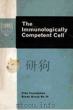 THE IMMUNOLOGICALLY COMPETENT CELL:ITS NATURE AND ORIGIN 1963 PDF电子版封面