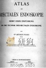 ATLAS DER RECTALEN ENDOSKOPIE NEBST EINER EINFUHRUNG IN DIE TECHNIK DER RECTALEN ENDOSKOPIE（1910 PDF版）
