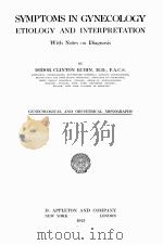 SYMPTOMS IN GYNECOLOGY ETIOLOGY AND INTERPRETATION：GYNECOLOGICAL AND OBSTETRICAL MONOGRAPHS（1923 PDF版）