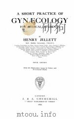 A SHORT PRACTICE OF GYNAECOLOGY FOR MEDICAL STUDENTS FIFTH EDITION 1924 PDF电子版封面 HENRY JELLETT