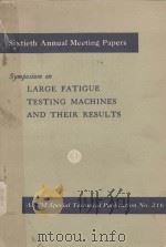 SYMPOSIUM ON LARGE FATIGUE TESTING MACHINES AND THEIR RESULTS 1958 PDF电子版封面