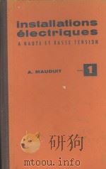 INSTALLATIONS ELECTRIQUES A HAUTE ET BASSE TENSION TOME I 1956 PDF电子版封面 A. MAUDUIT