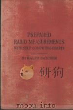 PREPARED RADIO MEASUREMENTS WITH SELF-COMPUTING CHARTS 1921 PDF电子版封面 RALPH R. BATCHER