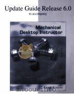 UPDATE GUIDE RELEASE 6.0 TO ACCOMPANY MECHANICAL DESKTOP INSTRUCTOR PDF电子版封面 0072830166 SHAM TICKOO