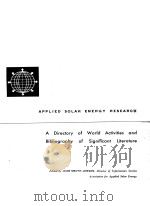 APPLIED SOLAR ENERGY RESEARCH A DIRECTORY OF WORLD ACTIVITIES AND BIBLIOGRAPHY OF SIGNIFICANT LITERA 1959 PDF电子版封面