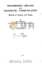 TRANSMISSION CIRCUITS FOR TELEPHONIC COMMUNICATION METHODS OF ANALYSIS AND DESIGN FIFTH PRINTING 1931 PDF电子版封面 K.S.JOHNSON