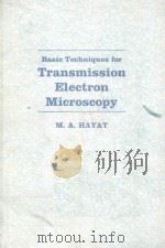 BASIC TECHNIQUES FOR TRANSMISSION ELECTRON MICROSCOPY PDF电子版封面 0123339251 M.A.HAYAT