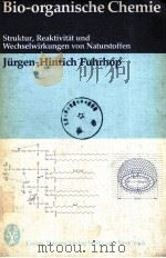 BIO-ORGANISCHE CHEMIE:STRUKTUR,REAKTIVITAT UND WECHSELWIRKUNGEN VON NATURSTOFFEN 1982 PDF电子版封面 313592601X