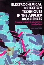ELECTROCHEMICAL DETECTION TECHNIQUES IN THE APPLIED BIOSCIENCES VOLUME 1:ANALYSIS AND CLINICAL APPL PDF电子版封面 0745804942