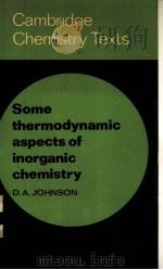 Some thermodynamic aspects of inorganic chemistry PDF电子版封面 0521071089 D.A.JOHNSON