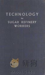 TECHNOLOGY FOR SUGAR REFINERY WORKERS SECOND EDITION 1950 PDF电子版封面 OLIVER LYLE